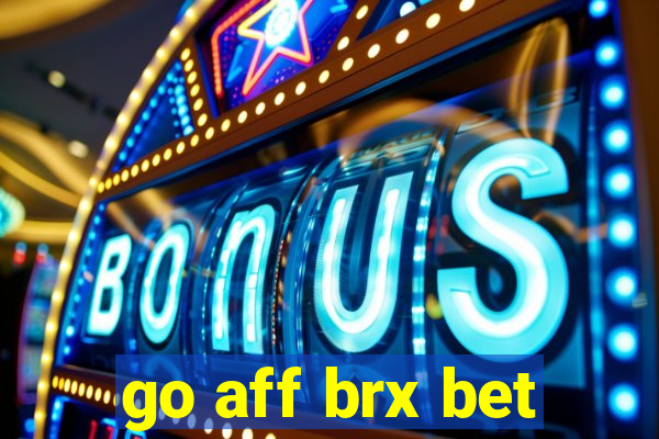 go aff brx bet